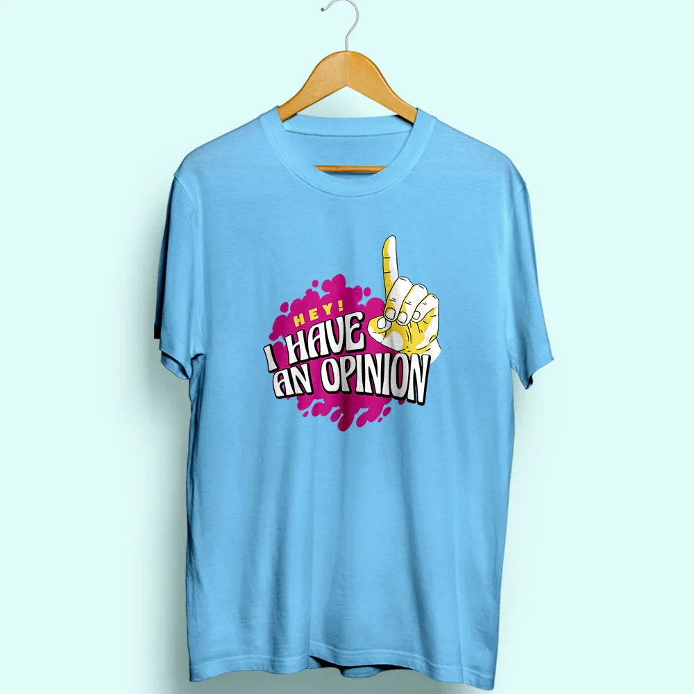 I Have An Opinion Half Sleeve T-Shirt