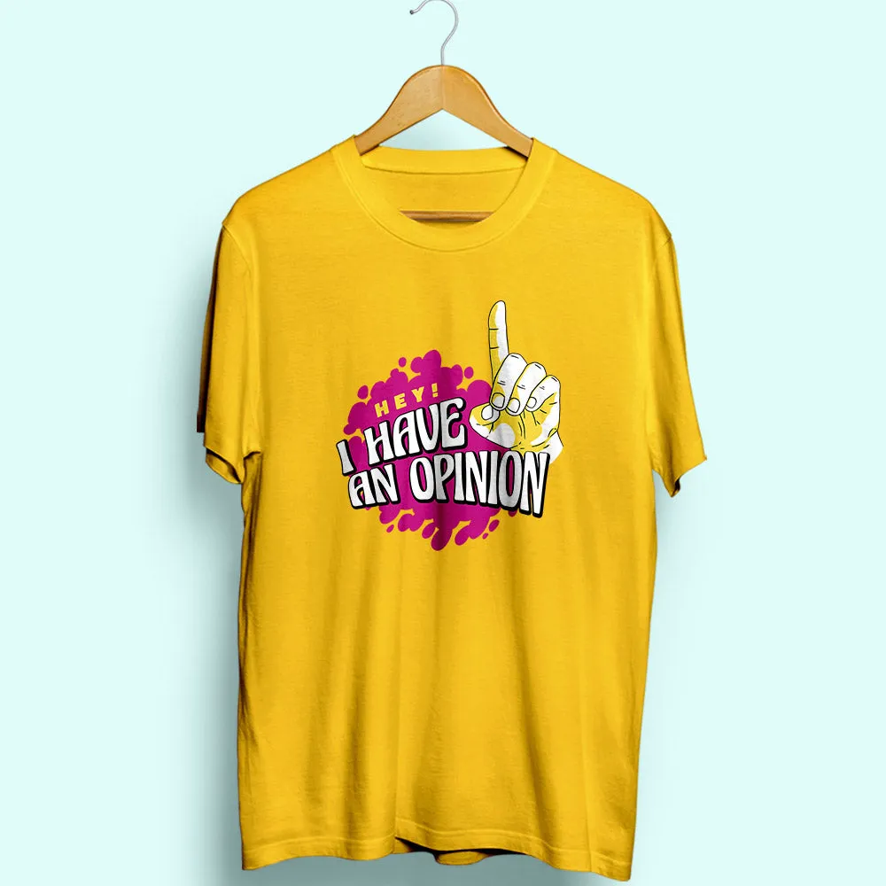 I Have An Opinion Half Sleeve T-Shirt