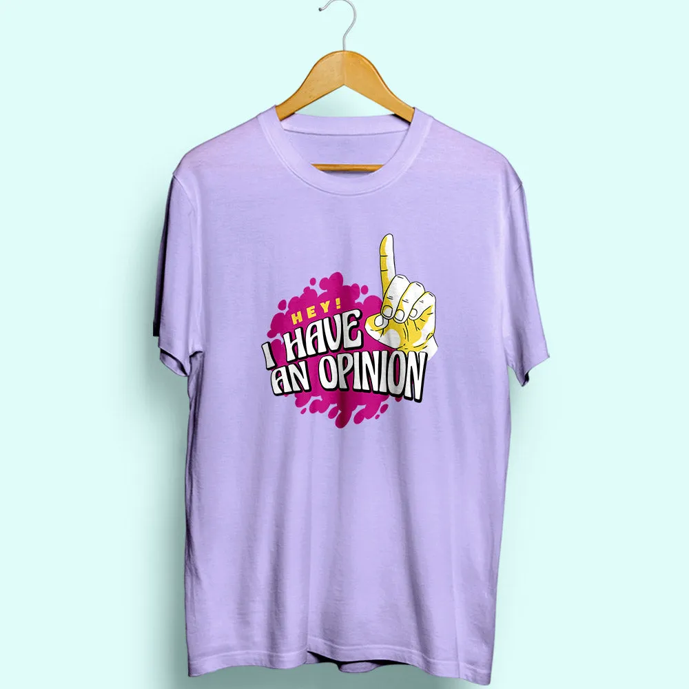 I Have An Opinion Half Sleeve T-Shirt